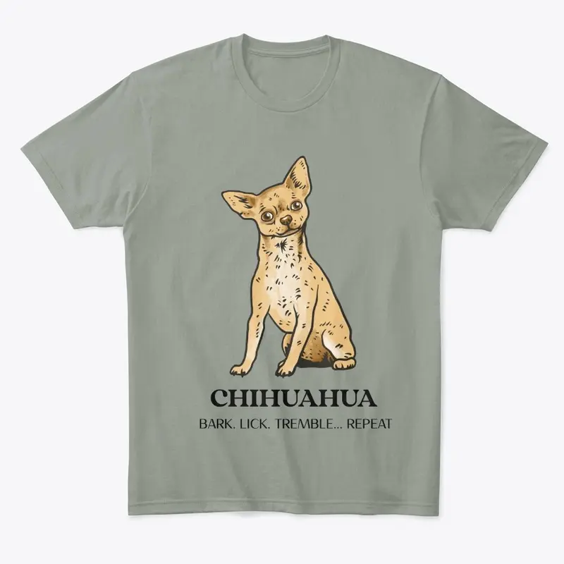 CHIHUAHUA, BARK. LICK. TREMBLE... REPEAT