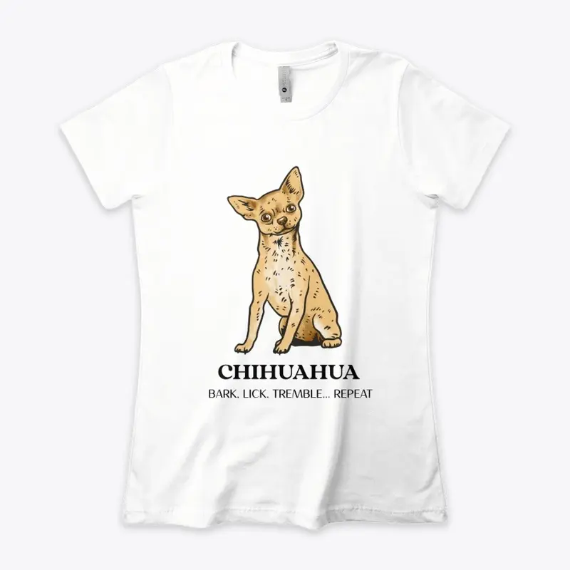 CHIHUAHUA, BARK. LICK. TREMBLE... REPEAT