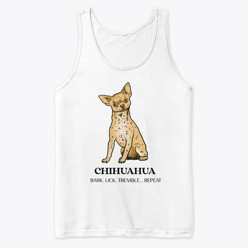 CHIHUAHUA, BARK. LICK. TREMBLE... REPEAT