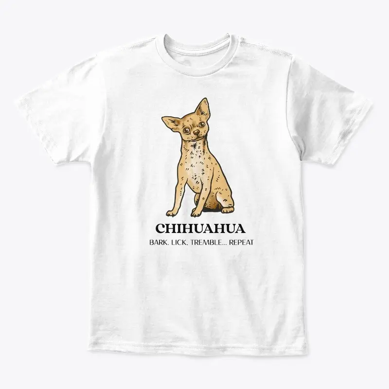 CHIHUAHUA, BARK. LICK. TREMBLE... REPEAT