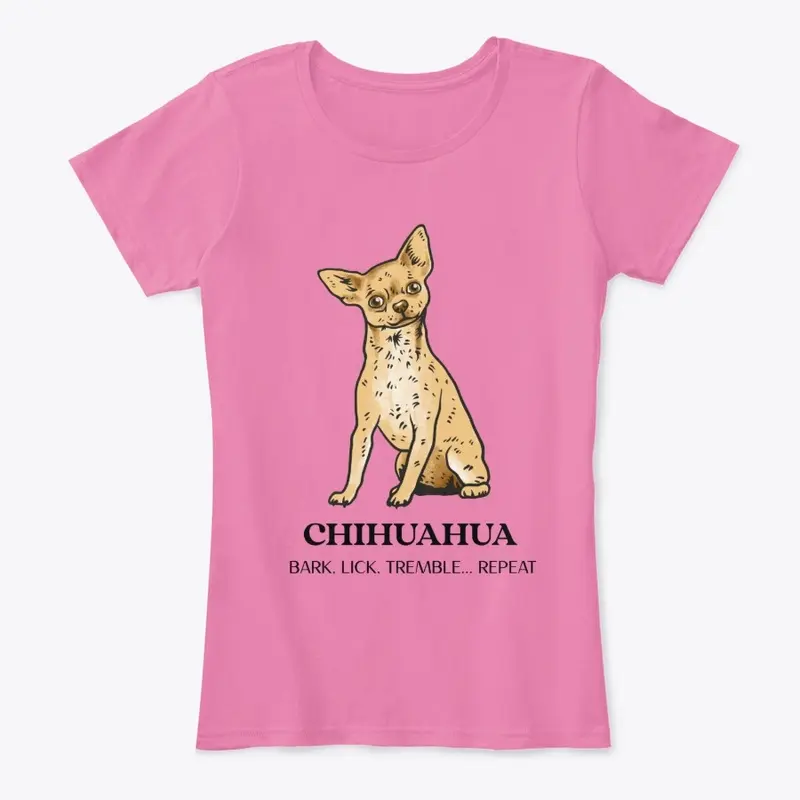 CHIHUAHUA, BARK. LICK. TREMBLE... REPEAT