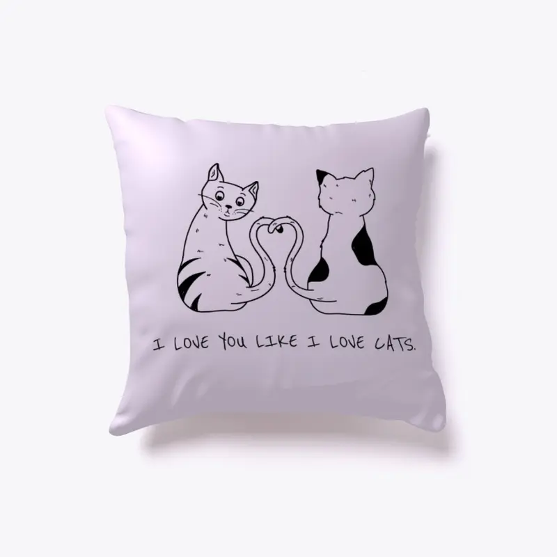 I LOVE YOU LIKE I LOVE CATS