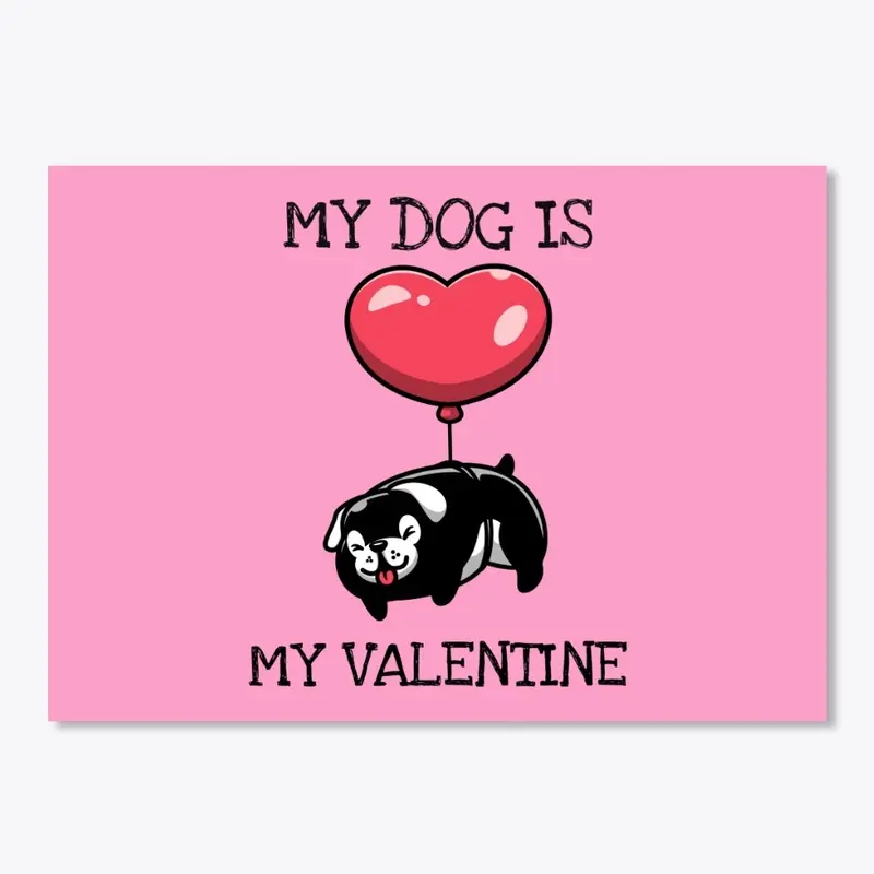 MY DOG IS MY VALENTINE